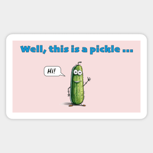 Well, This Is A Pickle ... Sticker